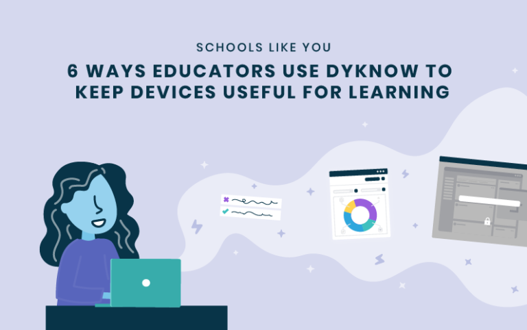 6 Ways Educators Use Dyknow to Keep Devices Useful for Learning - Dyknow