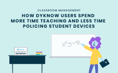 How Dyknow Users Spend More Time Teaching and Less Time Policing Student Devices