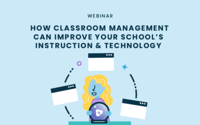 How Classroom Management Software can Improve Your School’s Instruction & Technology Programs