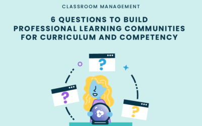 6 Questions to Build Professional Learning Communities for Curriculum and Competency